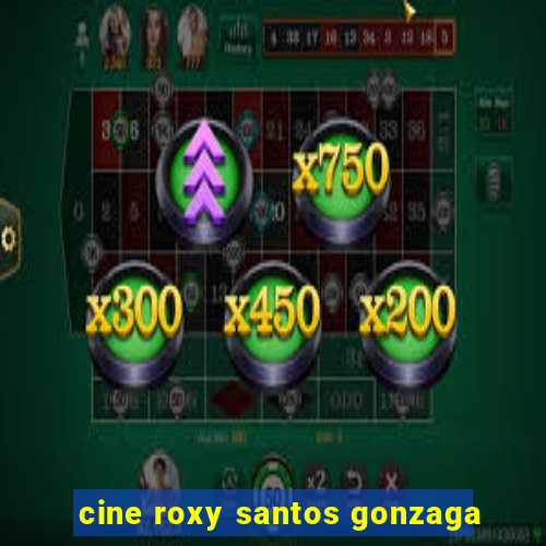 cine roxy santos gonzaga